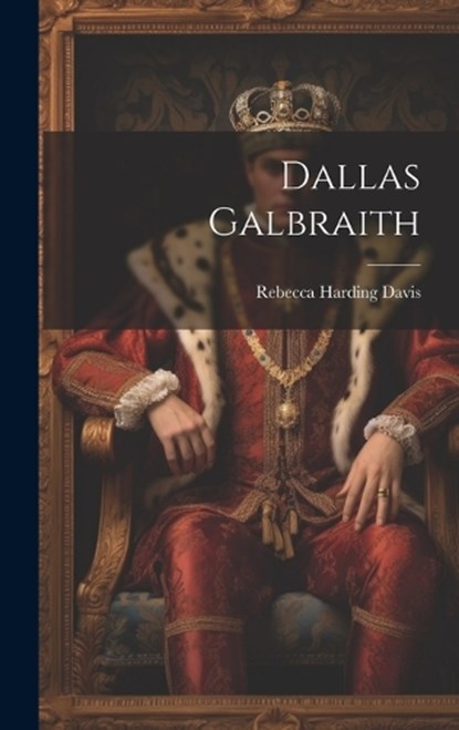 Dallas Galbraith, Rebecca Harding Davis - Gebonden - 9781019811283