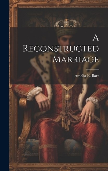 A Reconstructed Marriage, Amelia E Barr - Gebonden - 9781019841495