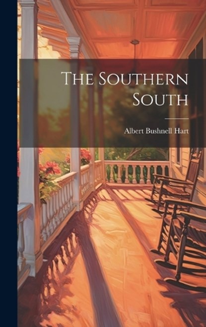 The Southern South, Albert Bushnell Hart - Gebonden - 9781019852118