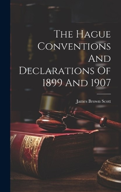 The Hague Conventions And Declarations Of 1899 And 1907, James Brown Scott - Gebonden - 9781019863985