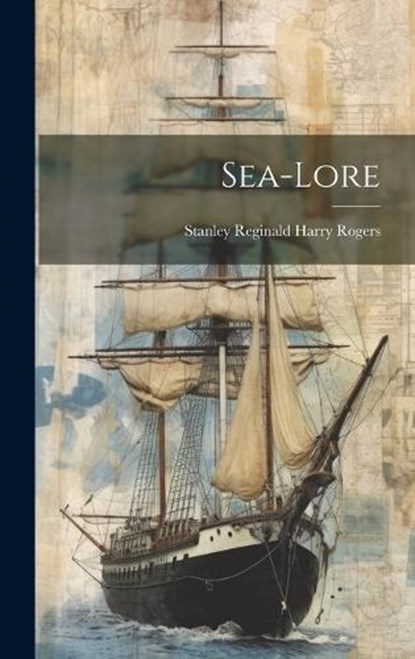 Sea-lore, Stanley Reginald Harry Rogers - Gebonden - 9781019913970