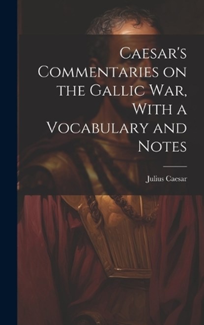 Caesar's Commentaries on the Gallic war, With a Vocabulary and Notes, Caesar Julius - Gebonden - 9781019937228