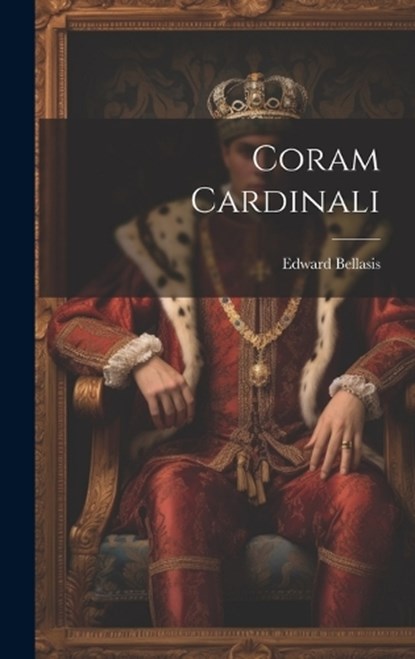 Coram Cardinali, Edward Bellasis - Gebonden - 9781019992340
