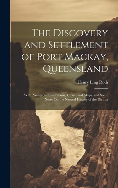 The Discovery and Settlement of Port Mackay, Queensland, Henry Ling Roth - Gebonden - 9781020054846