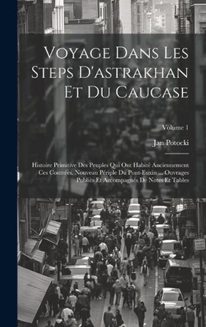 Voyage Dans Les Steps D'astrakhan Et Du Caucase, Jan Potocki - Gebonden - 9781020072529