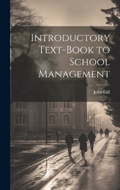 Introductory Text-Book to School Management, John Gill - Gebonden - 9781020088056
