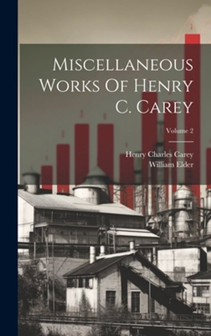 Miscellaneous Works Of Henry C. Carey; Volume 2, Henry Charles Carey - Gebonden - 9781020138140