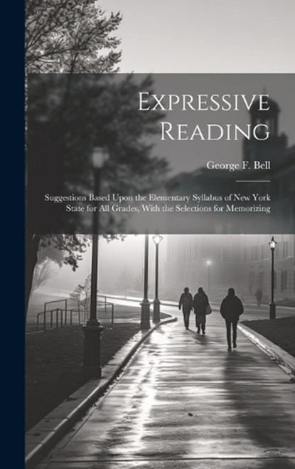 Expressive Reading, George F Bell - Gebonden - 9781020274640