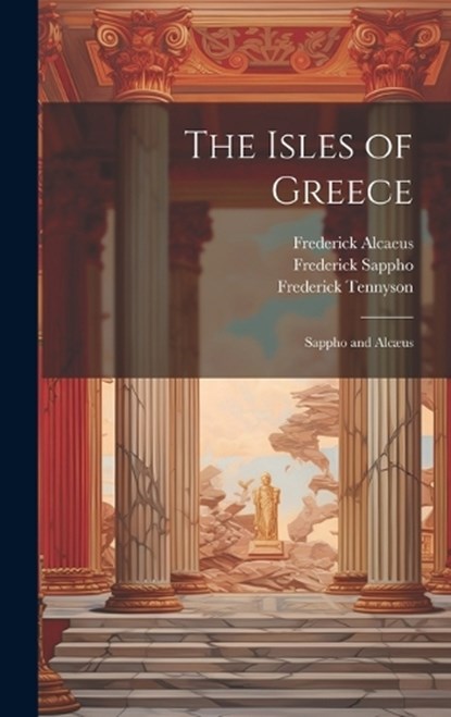 The Isles of Greece, Frederick Tennyson ; Frederick Sappho ; Frederick Alcaeus - Gebonden - 9781020276422