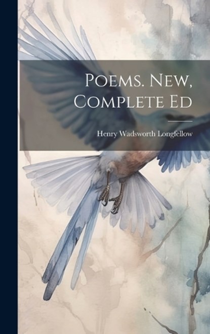 Poems. New, Complete Ed, Henry Wadsworth Longfellow - Gebonden - 9781020321801