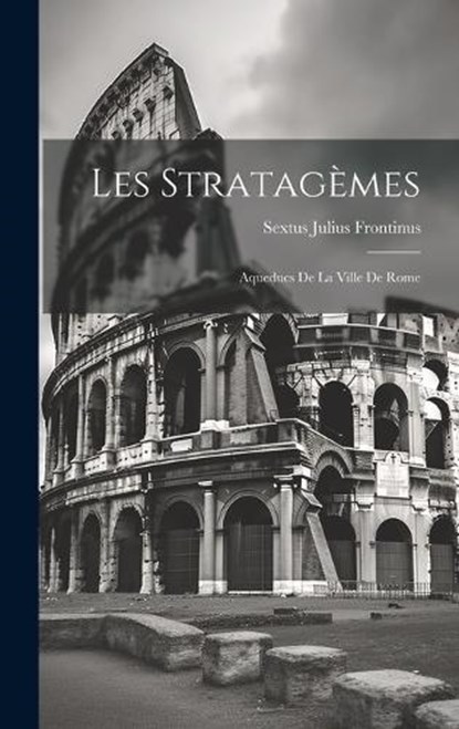 Les Stratagèmes, Sextus Julius Frontinus - Gebonden - 9781020345234