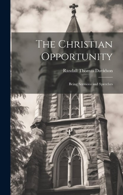 The Christian Opportunity, Randall Thomas Davidson - Gebonden - 9781020363139