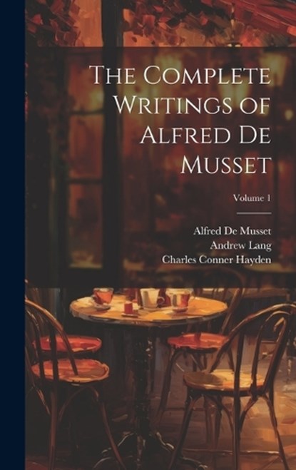 The Complete Writings of Alfred De Musset; Volume 1, Andrew Lang ; Paul De Musset ; Alfred de Musset - Gebonden - 9781020367915