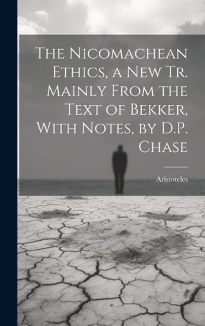 The Nicomachean Ethics, a New Tr. Mainly From the Text of Bekker, With Notes, by D.P. Chase, Aristoteles - Gebonden - 9781020381690