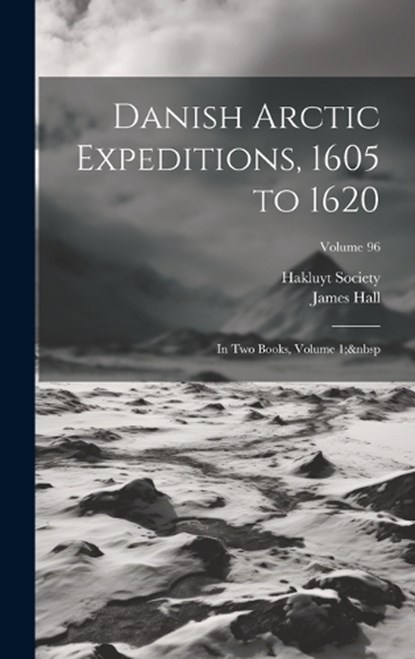 Danish Arctic Expeditions, 1605 to 1620, James Hall - Gebonden - 9781020383670