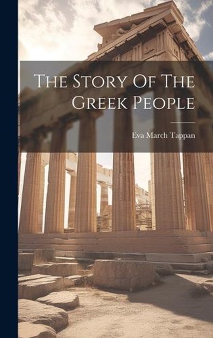 The Story Of The Greek People, Eva March Tappan - Gebonden - 9781020409912