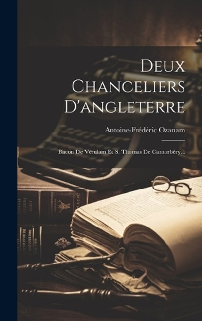 Deux Chanceliers D'angleterre, Antoine-Frédéric Ozanam - Gebonden - 9781020424397