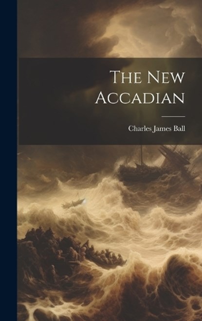 The New Accadian, Charles James Ball - Gebonden - 9781020466137