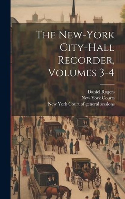 The New-york City-hall Recorder, Volumes 3-4, Daniel Rogers - Gebonden - 9781020470691