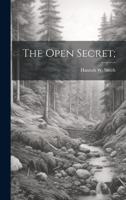 The Open Secret;, Hannah W Smith - Gebonden - 9781020503726