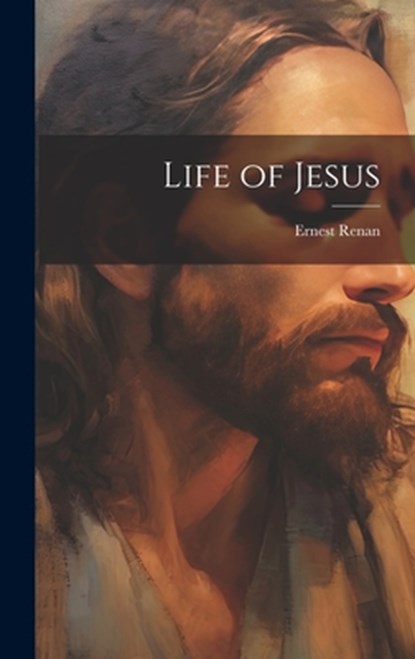 Life of Jesus, Ernest 1823-1892 Renan - Gebonden - 9781020507922
