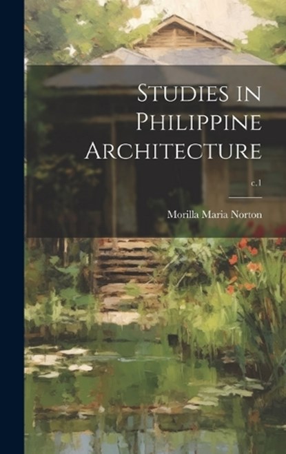 Studies in Philippine Architecture; c.1, Morilla Maria 1865- Norton - Gebonden - 9781020520310