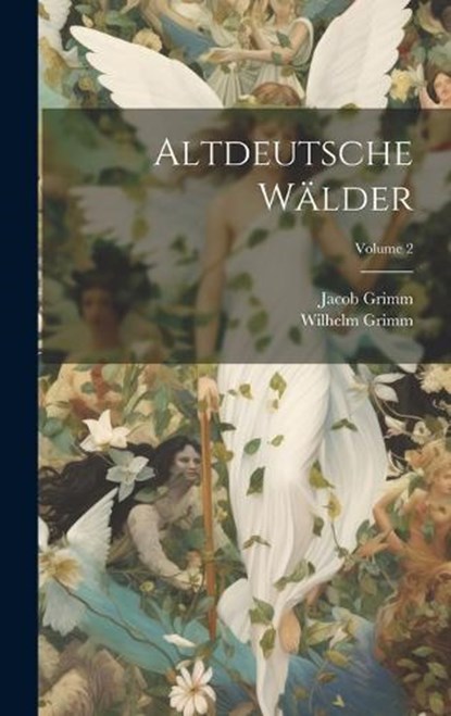 Altdeutsche Wälder; Volume 2, Jacob Grimm ; Wilhelm Grimm - Gebonden - 9781020524080