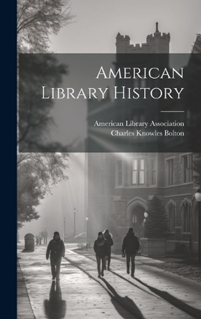 American Library History, Charles Knowles Bolton - Gebonden - 9781020567759