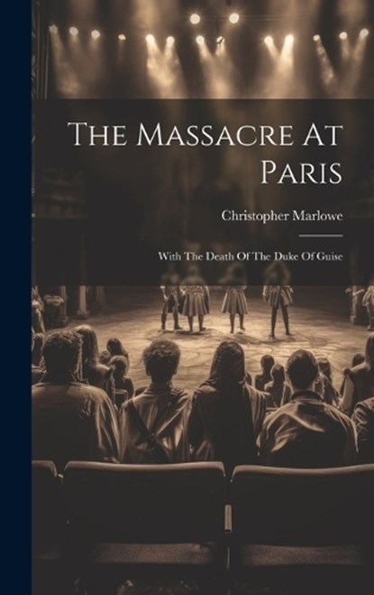 The Massacre At Paris, Christopher Marlowe - Gebonden - 9781020619410