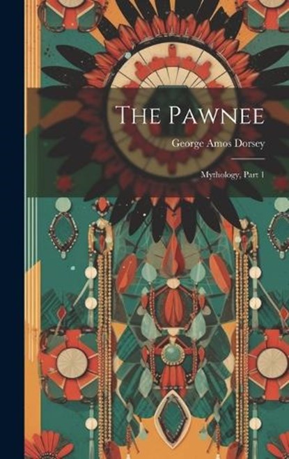 The Pawnee, George Amos Dorsey - Gebonden - 9781020689635