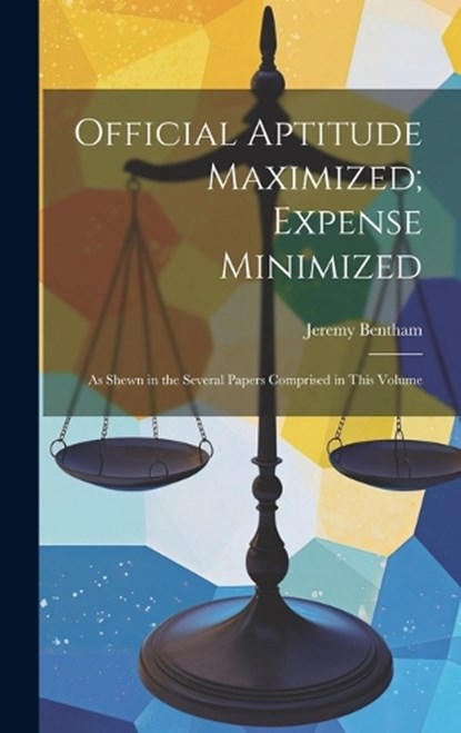Official Aptitude Maximized; Expense Minimized, Jeremy Bentham - Gebonden - 9781020720116