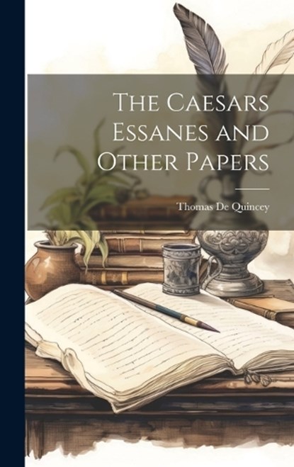 The Caesars Essanes and Other Papers, Thomas de Quincey - Gebonden - 9781020737381