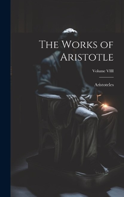 The Works of Aristotle; Volume VIII, Aristoteles - Gebonden - 9781020840265