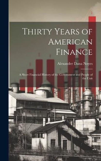 Thirty Years of American Finance, Alexander Dana Noyes - Gebonden - 9781020859793