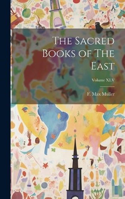 The Sacred Books of The East; Volume XLV, F Max Muller - Gebonden - 9781020875809