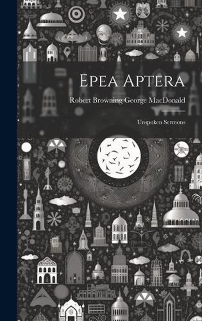 Epea Aptera, Robert Browning George MacDonald - Gebonden - 9781020885037