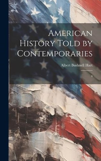 American History Told by Contemporaries, Albert Bushnell Hart - Gebonden - 9781020943720