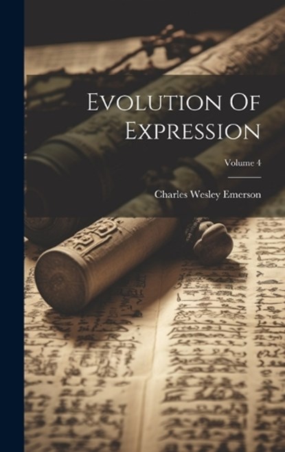 Evolution Of Expression; Volume 4, Charles Wesley Emerson - Gebonden - 9781021002167