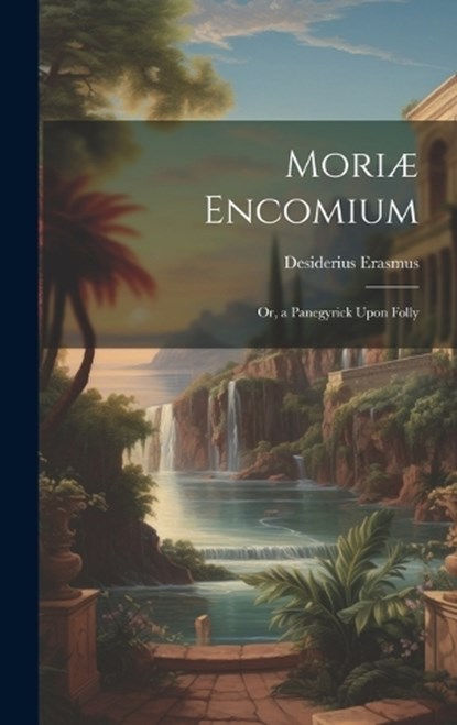 Moriæ Encomium, Desiderius Erasmus - Gebonden - 9781021101006