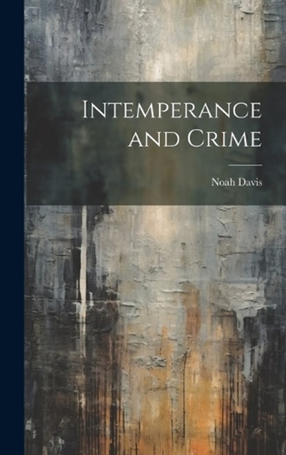 Intemperance and Crime, Noah Davis - Gebonden - 9781021151322