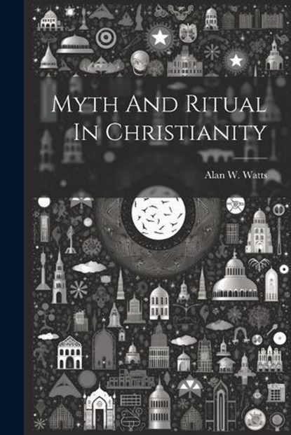 Myth And Ritual In Christianity, Alan W. Watts - Paperback - 9781021164605