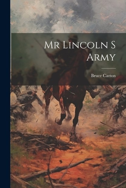 Mr Lincoln S Army, Bruce Catton - Paperback - 9781021164636
