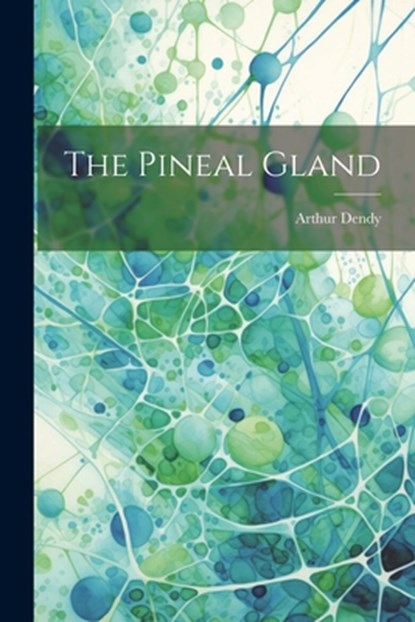 The Pineal Gland, Arthur Dendy - Paperback - 9781021165077