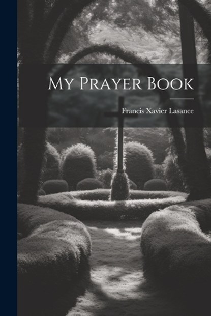 My Prayer Book, Francis Xavier Lasance - Paperback - 9781021166067