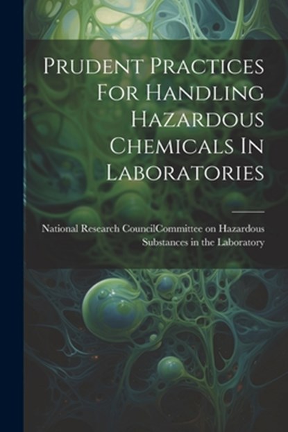 Prudent Practices For Handling Hazardous Chemicals In Laboratories, National Research Council (U S ) Com - Paperback - 9781021167910