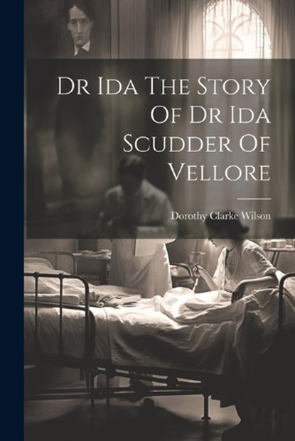Dr Ida The Story Of Dr Ida Scudder Of Vellore, Dorothy Clarke Wilson - Paperback - 9781021168276