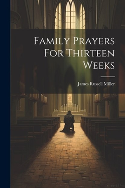 Family Prayers For Thirteen Weeks, James Russell Miller - Paperback - 9781021168757
