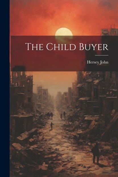 The Child Buyer, Hersey John - Paperback - 9781021169648