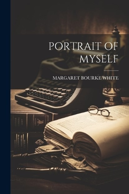 Portrait of Myself, Margaret Bourke White - Paperback - 9781021170903