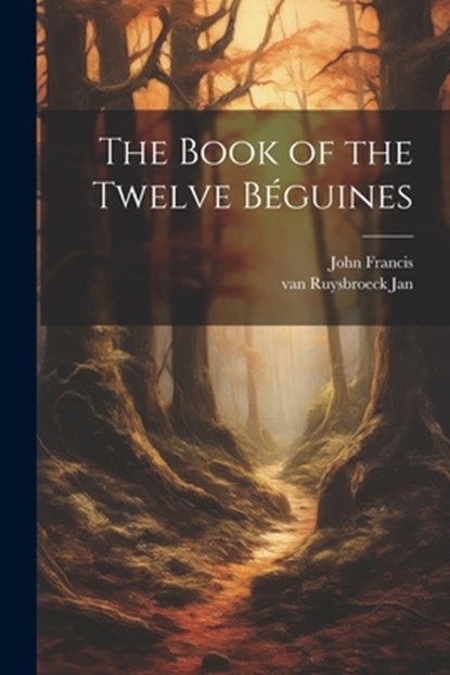 The Book of the Twelve Béguines, John Francis - Paperback - 9781021171412